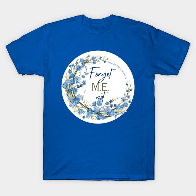 Forget M.E. Not T-Shirt by Kary Pearson